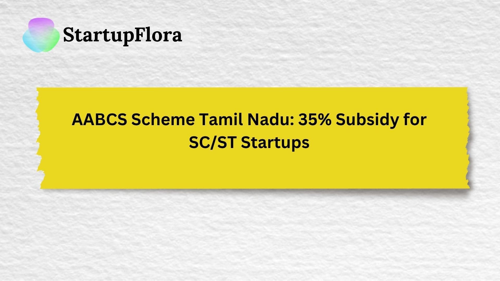 AABCS Scheme Tamil Nadu, SC/ST Entrepreneurs, MSME Tamil Nadu, 35% Capital Subsidy, Startup Subsidy Scheme, StartupFlora Support