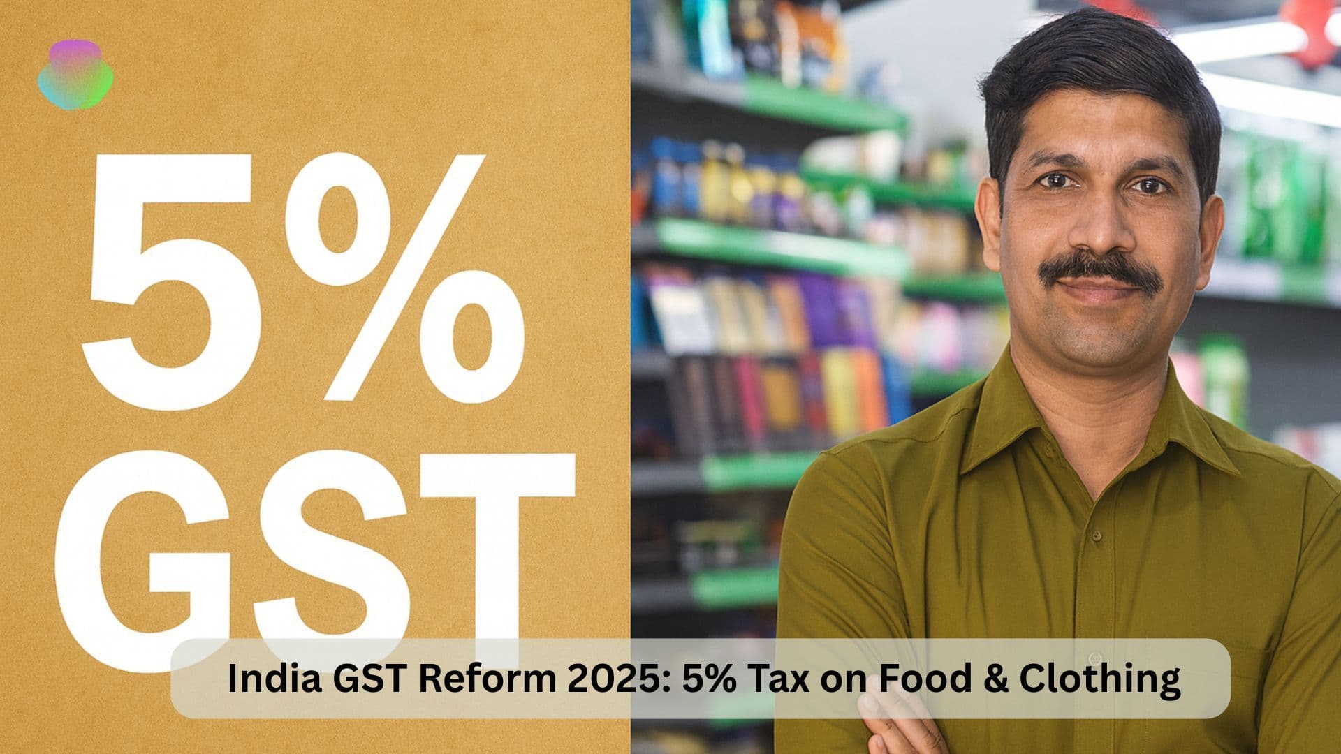 India GST Reform 2025: 5% Tax on Food & Clothing